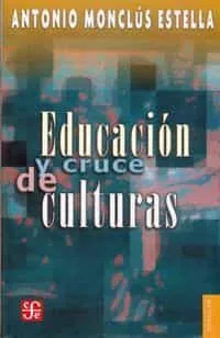 Portada del Libro Educacion Y Cruce De Culturas de Antonio Monclus Estella - 9789681673000