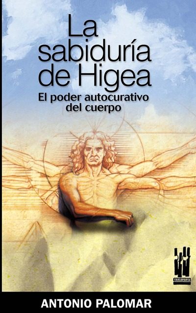 Portada del Libro La Sabiduria De Higea. El Poder Curativo Del Cuerpo de Antonio Palomar - 9788481364842