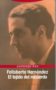 Portada del Libro Felisberto Hernandez: El Tejido Del Recuerdo de Antonio Pau Pedron - 9788481648140