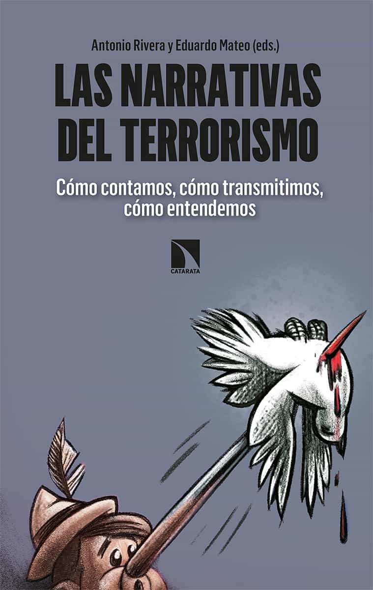 Portada del Libro Las Narrativas Del Terrorismo: Como Contamos Como Transmitimos Como En de Antonio Rivera - 9788490979716