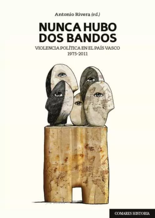 Portada del Libro Nunca Hubo Dos Bandos: Violencia Politica En El Pais Vasco 1975 - 2011 de Antonio Rivera - 9788490459027