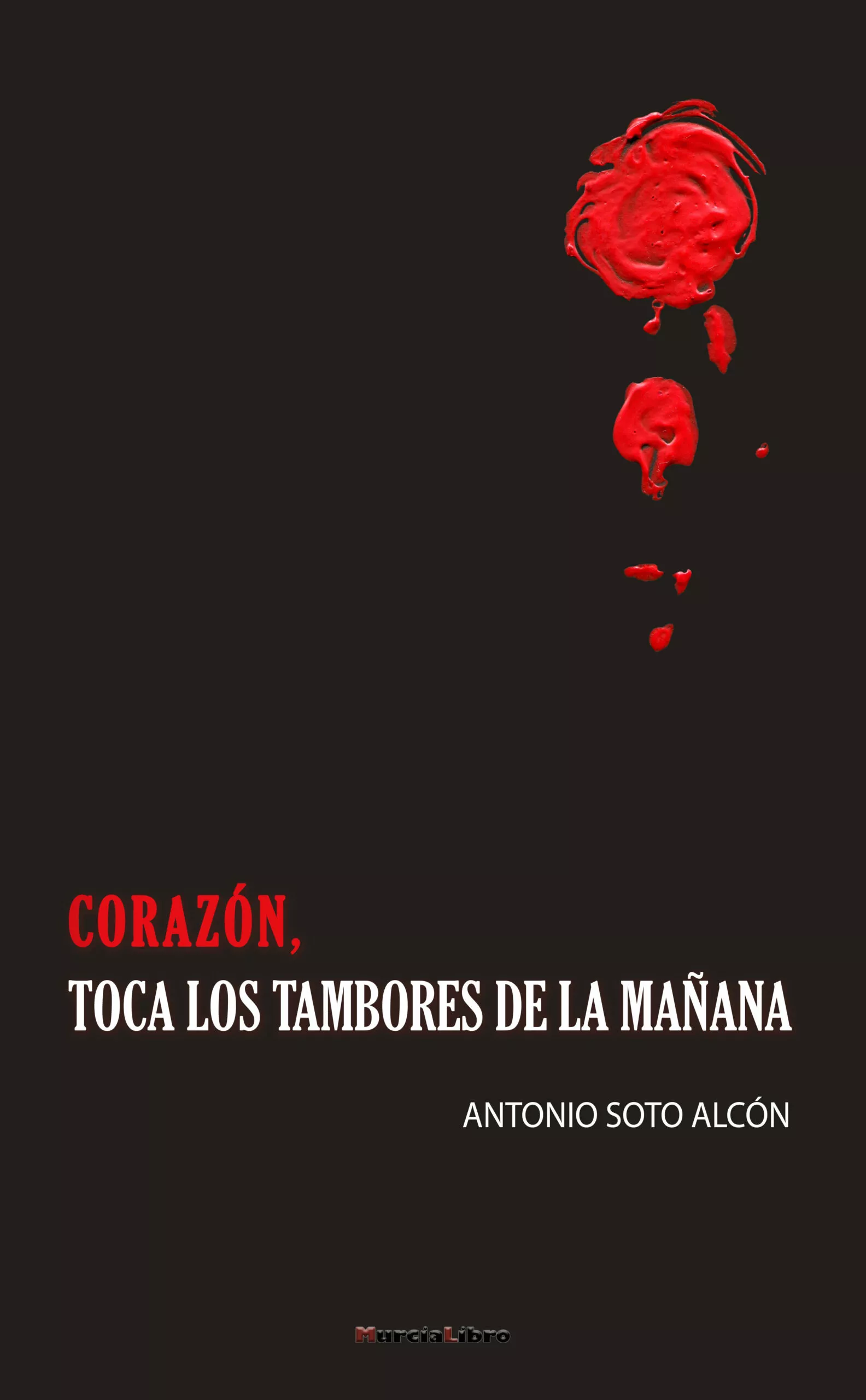 Portada del Libro Corazon Toca Los Tambores De La Mañana de Antonio Soto Alcon - 9788415516439