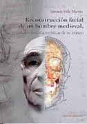 Portada del Libro Reconstruccion Facial De Un Hombre Medieval Basada En Las Caracte Rist de Antonio Valle - 9788460978022
