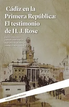 Portada del Libro Cádiz En La Primera República: El Testimonio De H.J. Rose de Antonio Y Otros Albuera Guirnaldos - 9788490458617