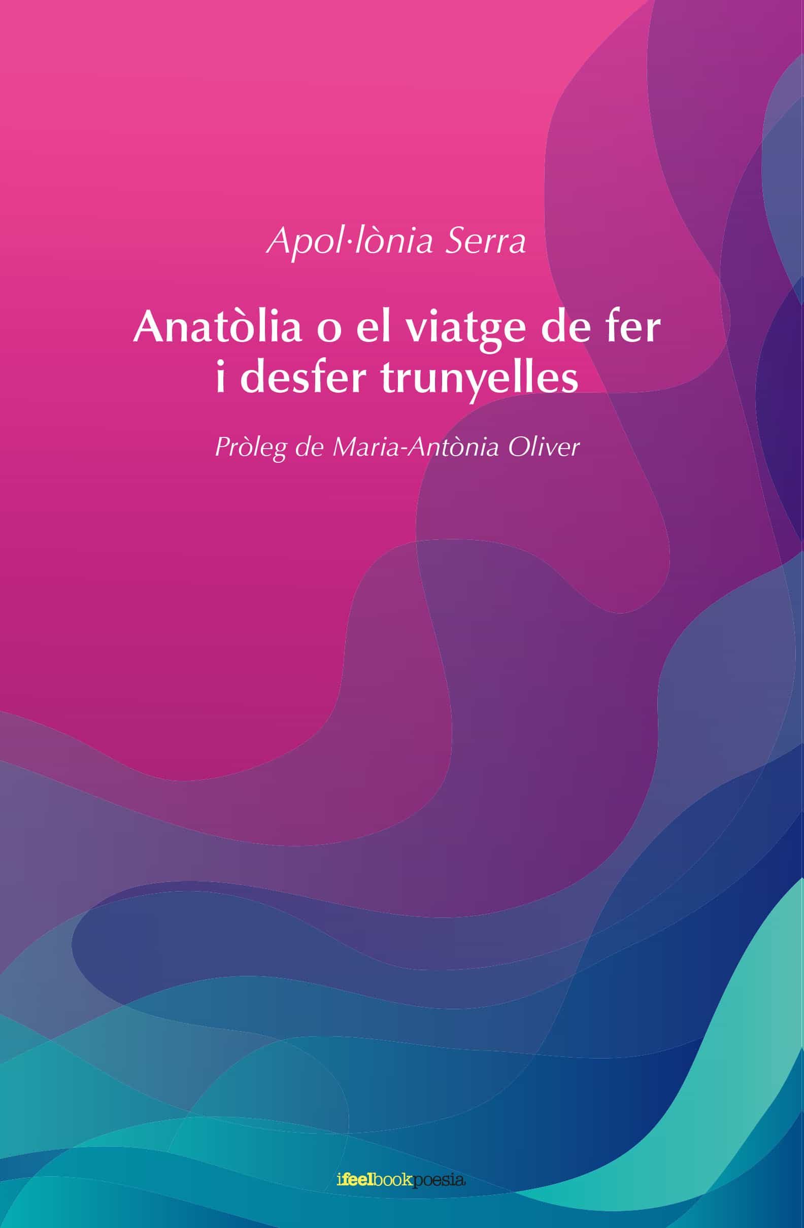 Portada del Libro Anatòlia O El Viatge De Fer I Desfer Trunyelles de Apol.Lonia Serra - 9788412069280