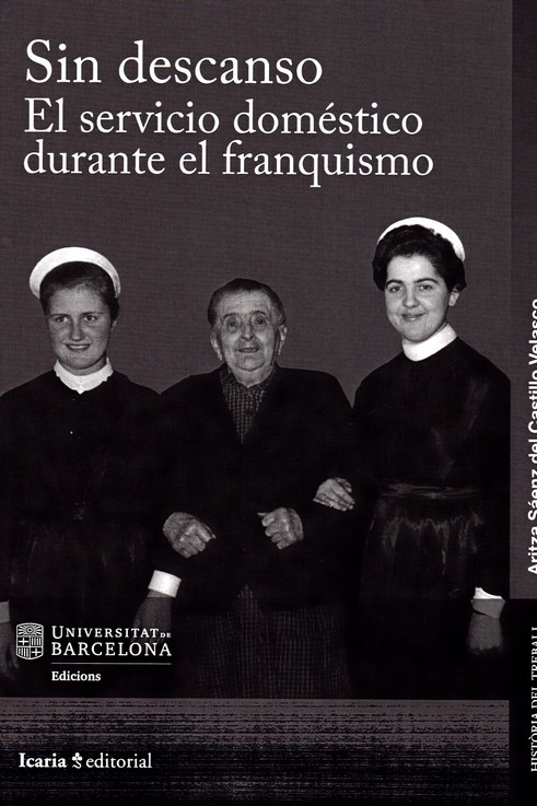 Portada del Libro Sin Descanso. El Servicio Domestico Durante El Franquismo de Aritza Saenz Del Castillo Velasco - 9788498889147