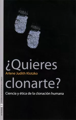 Portada del Libro ¿Quieres Clonarte?: Ciencia Y Etica De La Clonacion Humana de Arlene Judith Klotzko - 9788437062969