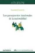Portada del Libro Los Presupuestos Irracionales De La Racionalidad de Armando Cintora G. - 9788476587317