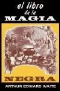 Portada Del Libro El Libro De La Magia Negra Y De Los Pactos Demoniacos De Arthur Edward Waite - 9788479104085