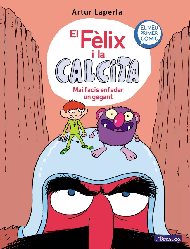 Portada del Libro El Felix I La Calcita: Mai Facis Enfadar Un Gegant de Artur Laperla - 9788448855024