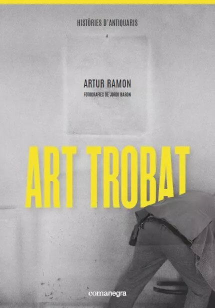 Portada del Libro Art Trobat: Histories D Antiquaris de Artur Ramon - 9788418022289