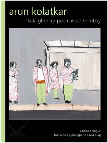 Portada del Libro Kala Ghoda: Poemas De Bombay (Ed. Bilingüe Español-Ingles) de Arun Kolatkar - 9788412138030