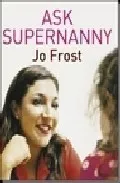 Portada del Libro Ask Supernanny: What Every Parent Wants To Know de - 9780340921326