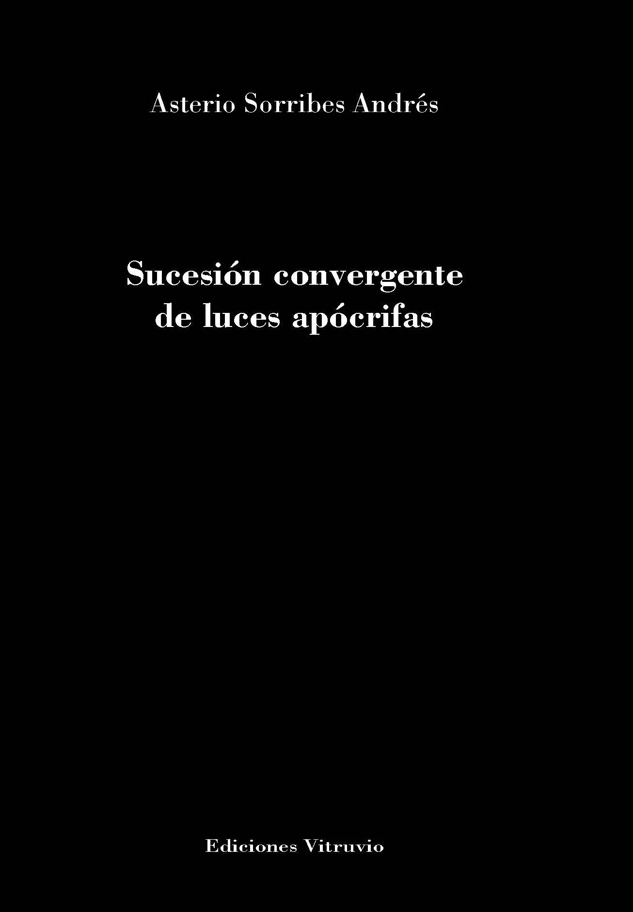 Portada del Libro Sucesion Convergente De Luces Apocrifas de Asterio Sorribes Andres - 9788412073744