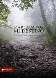 Portada del Libro Marcada Por Mi Destino de Asuncion Dovale Vazquez - 9788413314785