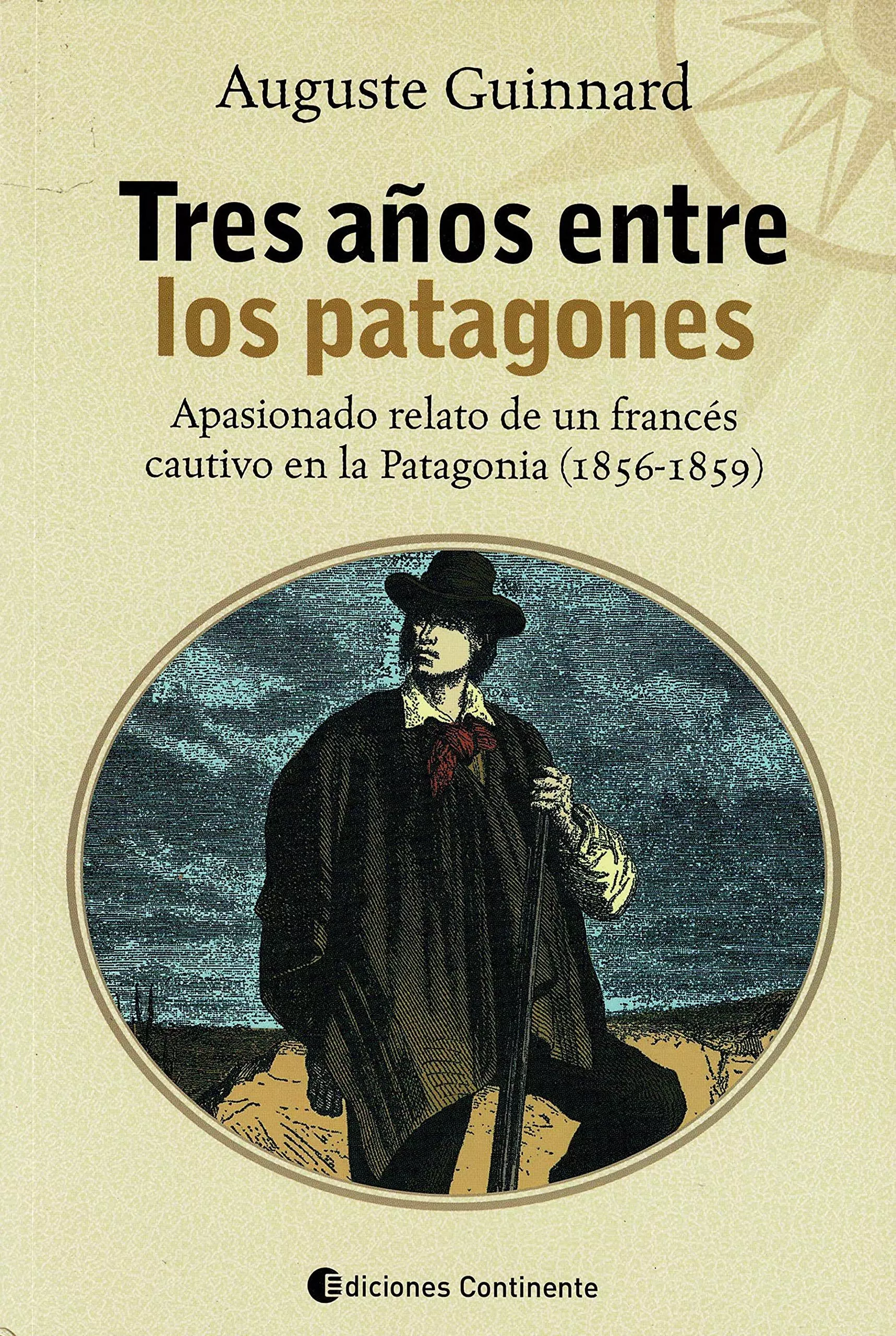 Portada del Libro Tres Años Entre Los Patagones: Apasionado Relato De Un Frances Ca Utiv de Auguste Guinnard - 9789507542039