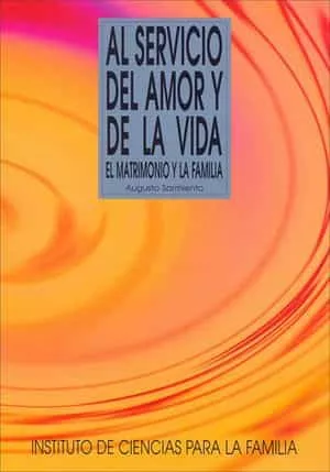 Portada del Libro Al Servicio Del Amor Y De La Vida: El Matrimonio Y La Familia de Augusto Sarmiento - 9788432135712