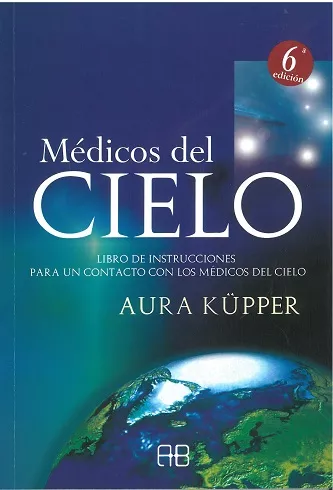 Portada del Libro Medicos Del Cielo: Libro De Instrucciones Para Un Contacto Con Lo S Me de Aura Kupper - 9788496111110