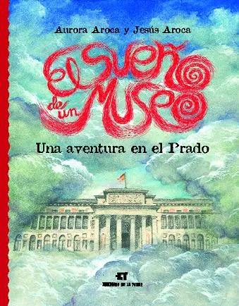 Portada del Libro El Sueño De Un Museo: Una Aventura En El Prado de Aurora Aroca Gonzalez - 9788479603250