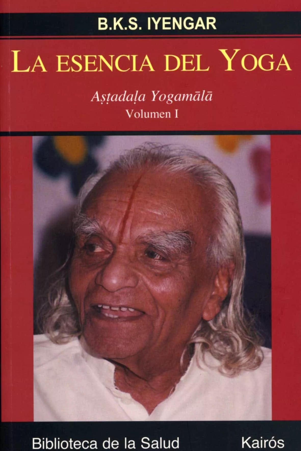 Portada del Libro La Esencia Del Yoga: Astaladala Yogamala (Vol. 1) de B.K.S. Lyengar - 9788472456327