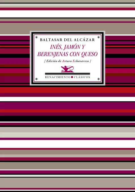 Portada del Libro Ines Jamon Y Berenjenas Con Queso (Antologia Poetica) de Baltasar Del Alcazar - 9788417950569