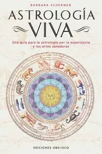 Portada del Libro Astrologia Viva: Una Guia Para La Astrologia Por La Experiencia Y Las de Barbara Schermer - 9788497772242