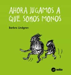 Portada del Libro Ahora Jugamos A Que Somos Monos de Barbro Lindgren - 9789569569234