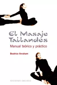 Portada del Libro El Masaje Tailandes: Manual Teorico Y Practico de Beatrice Avraham - 9788497772655