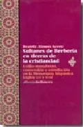 Portada del Libro Sultanes De Berberia En Tierras De La Cristiandad: Exilio Musulma N Co de Beatriz Alonso Acero - 9788472903050