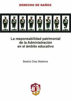 Portada del Libro La Responsabilidad Patrimonial De La Administracion En El Ambito Educa de Beatriz Diaz Madrera - 9788429014686
