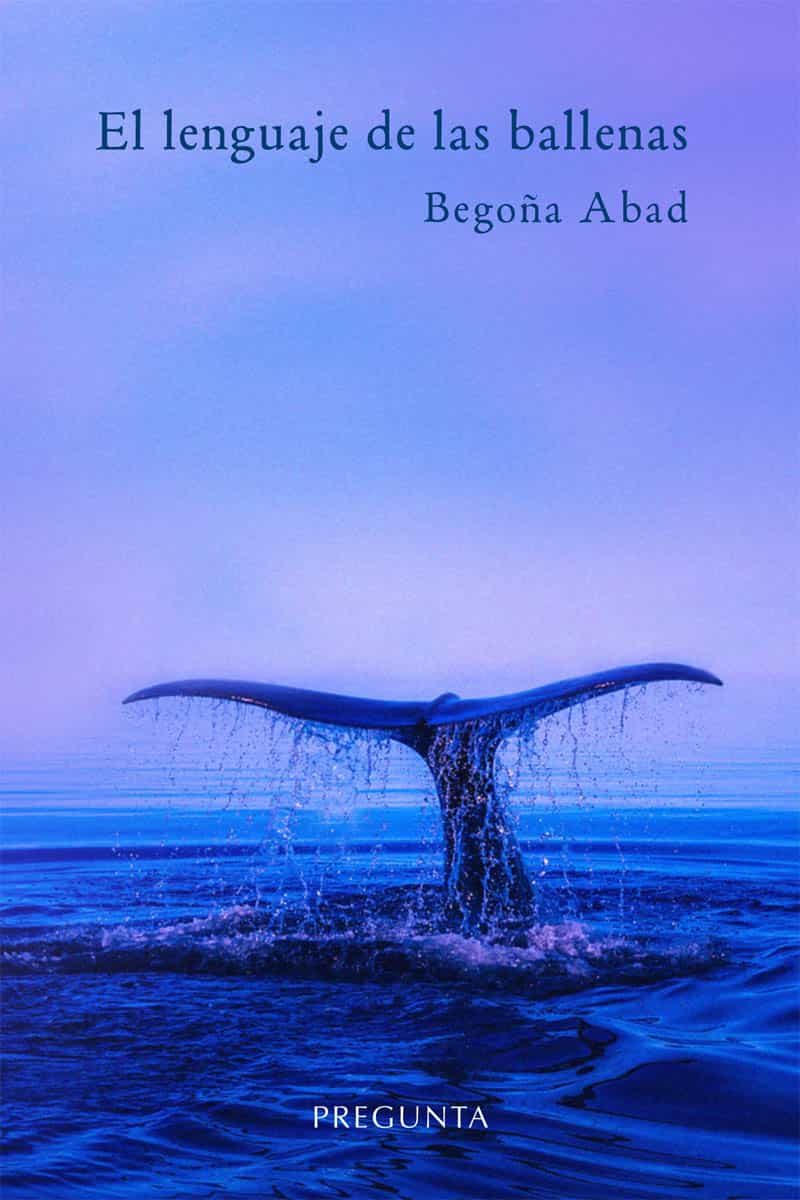 Portada del Libro El Lenguaje De Las Ballenas de Begoña Abad - 9788417532291