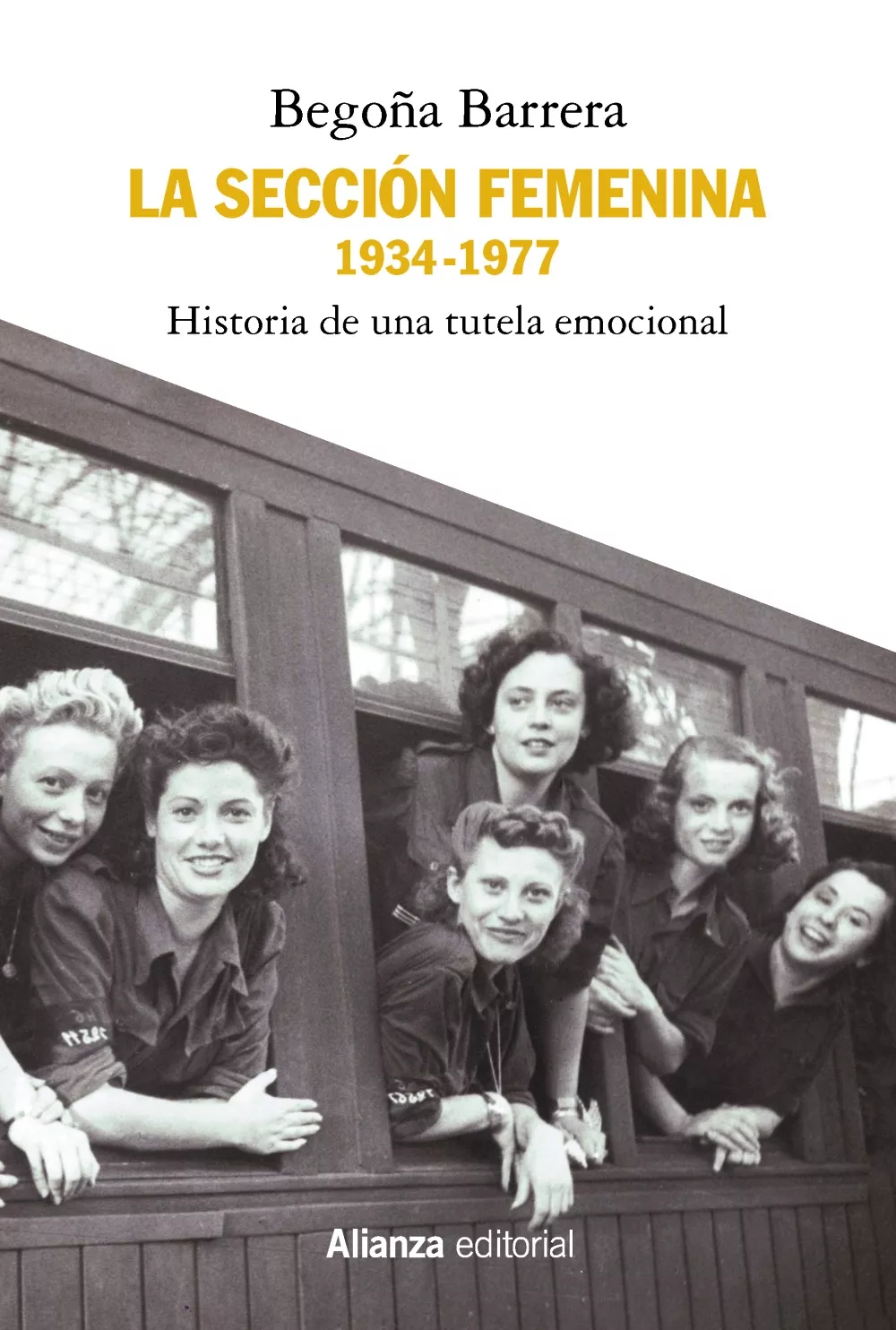 Portada del Libro La Seccion Femenina 1934-1977: Historia De Una Tutela Emocional de Begoña Barrera - 9788491817062