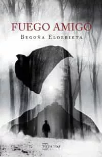 Portada del Libro Fuego Amigo de Begoña Elorrieta - 9788471486332