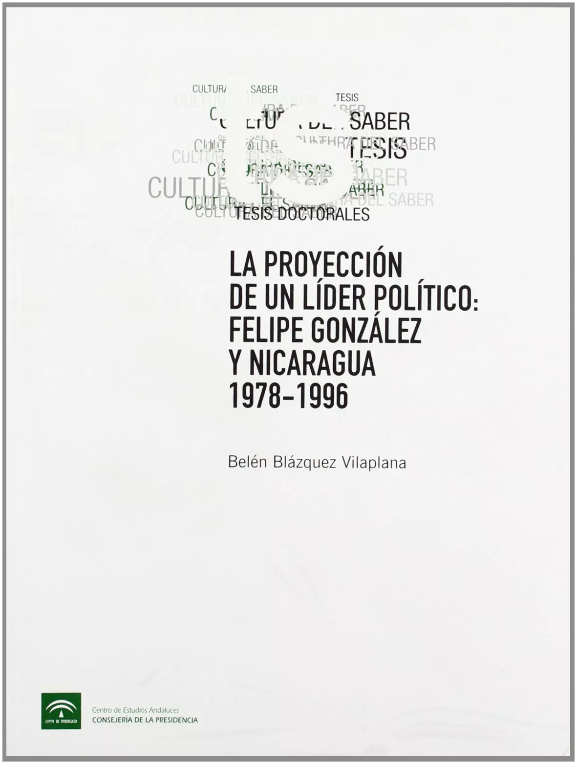 Portada del Libro La Proyeccion De Un Lider Politico: Felipe Gonzalez Y Nicaragua: 1978- de Belen Blazquez Vilaplana - 9788461105878