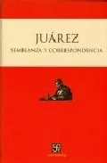 Portada del Libro Juarez: Semblanza Y Correspondencia de Benito Juarez - 9789681680312