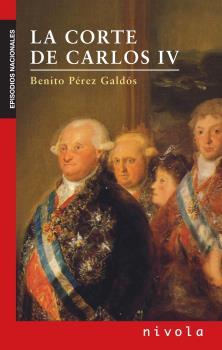 Portada del Libro La Corte De Carlos Iv de Benito Perez Galdos - 9788415913535