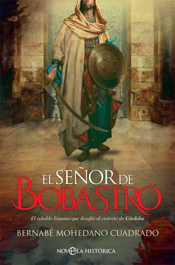 Portada del Libro El Señor De Bobastro: El Rebelde Hispano Que Desafio Al Emirato De Cor de Bernabe Mohedano Cuadrado - 9788491646464