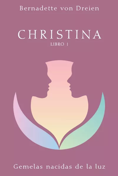 Portada del Libro Christina: Gemelas Nacidas De La Luz de Bernadette Von Dreien - 9788494583858