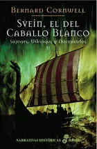 Portada del Libro Svein El Del Caballo Blanco. Sajones Vikingos Y Normandos Ii de Bernard Cornwell - 9788435061391