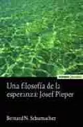 Portada del Libro Una Filosofia De La Esperanza: Josef Pieper de Bernard N. Schumacher - 9788431322618