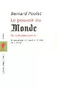 Portada del Libro Le Pouvoir Du Monde Ou Les Illusions Perdues de Bernard Poulet - 9782707144959