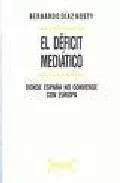 Portada del Libro El Deficit Mediatico: Donde España No Converge Con Europa de Bernardo Diaz Nosty - 9788497901208