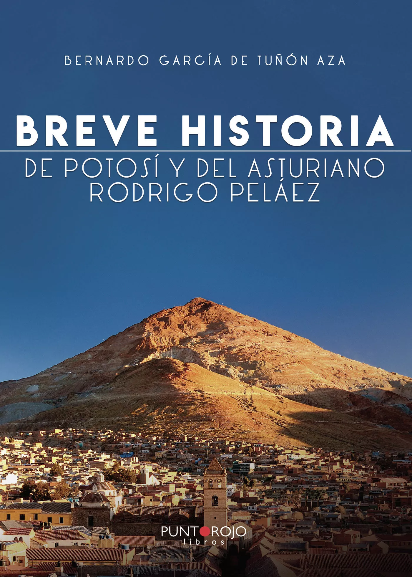 Portada del Libro Breve Historia De Potosí Y Del Asturiano Rodrigo Peláez de Bernardo Garcia De Tuñon Aza - 9788417952631