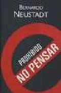 Portada del Libro Prohibido No Pensar de Bernardo Neustadt - 9789872095178