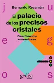 Portada del Libro El Palacio De Los Precisos Cristales: Divertimentos Matematicos de Bernardo Recaman - 9788497841368