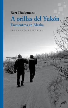 Portada del Libro A Orillas Del Yukon. Encuentros En Alaska de Bert Daelemans - 9788417796327