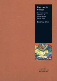 Portada del Libro Fuerzas De Trabajo: Los Movimientos Obreros Y La Globalizacion De Sde de Beverly J. Silver - 9788446021469