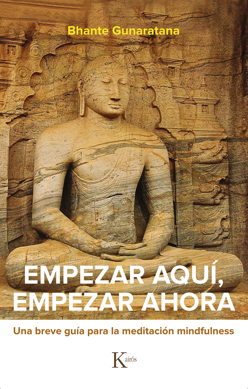 Portada del Libro Empezar Aquí Empezar Ahora. Una Breve Guía Para La Meditación Mi Ndful de Bhante Henepola Gunaratana - 9788499887524
