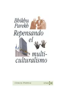 Portada del Libro Repensando El Multiculturalismo de Bhikhu Parekh - 9788470904608