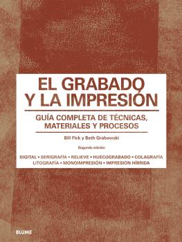 Portada del Libro El Grabado Y La Impresión. Guía Completa De Técnicas Materiales Y Proc de Bill Flick - 9788418075285